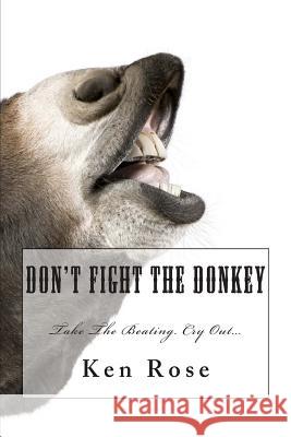Don't Fight the Donkey: . Ken Rose 9781469917733 Createspace - książka