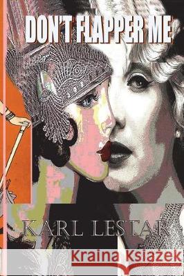 Don't Flapper Me: Flappers and Philosophers Karl Lestar F. Scott Fitzgerald Carlos Alberto Laster 9781547241767 Createspace Independent Publishing Platform - książka