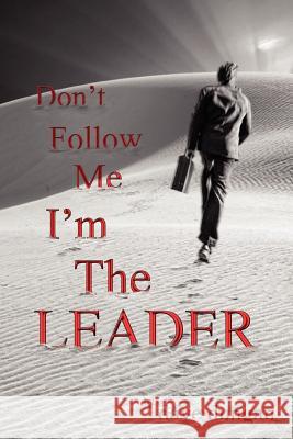 Don't Follow Me: I'm the Leader Dave Dungan 9781461153757 Createspace - książka