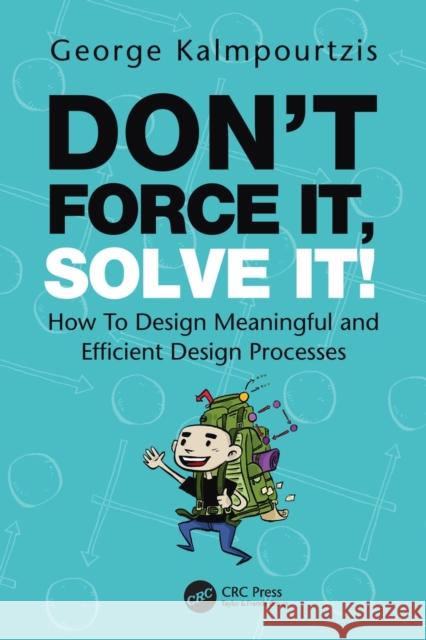 Don't Force It, Solve It!: How To Design Meaningful and Efficient Design Processes Kalmpourtzis, George 9780367505653 CRC Press - książka