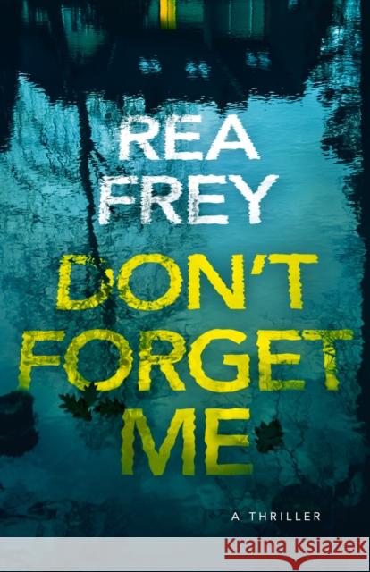 Don't Forget Me: A Thriller Rea Frey 9781662513237 Amazon Publishing - książka