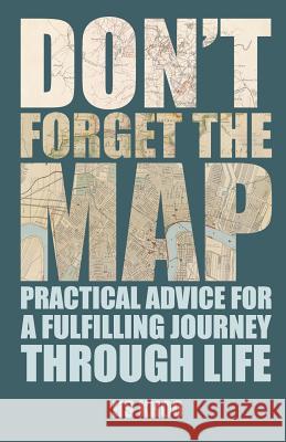 Don't Forget the MAP!: Practical Advice for a Fulfilling Journey through Life Khoo, H. S. 9781481283984 Createspace - książka