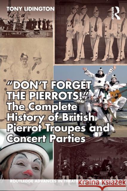 Don't Forget The Pierrots!'' The Complete History of British Pierrot Troupes & Concert Parties Tony Lidington 9780367489182 Routledge - książka