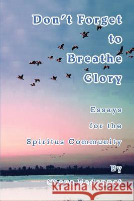 Don't Forget to Breathe Glory: Essays for the Spiritus Community Redonnet, Chava 9780595308590 iUniverse - książka