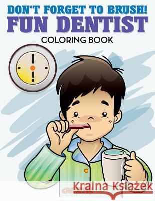 Don't Forget to Brush! Fun Dentist Coloring Book Creative Playbooks 9781683237488 Creative Playbooks - książka