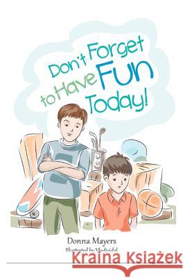 Don't Forget to Have Fun Today! Donna Mayers 9781479381746 Createspace - książka