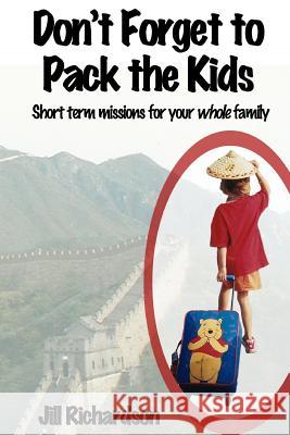 Don't Forget to Pack the Kids: Short Term Missions for Families Jill Marie Richardson 9780615581187 Beachglass - książka