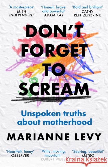 Don't Forget to Scream: Unspoken Truths About Motherhood Marianne Levy 9781474623674 Orion Publishing Co - książka