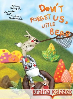 Don't Forget Us, Little Bear Haiying Wu Chen Li Charles Nichols 9781778221453 Junrui Zhang - książka