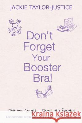 Don't Forget Your Booster Bra!: Exit the Cougar - Enter the Panther MS Jackie Taylor-Justice 9781490989433 Createspace - książka