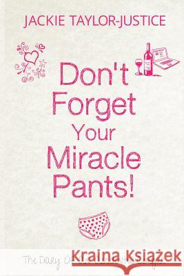 Don't Forget Your Miracle Pants!: The Diary of an Accidental Cougar MS Jackie Taylor-Justice 9781490526485 Createspace - książka