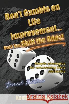 Don't Gamble on Life Improvement... Until You Shift the Odds! (Second Edition) Stacey Debono Kevin E. Eastman 9780998522326 Kevin Eastman - książka