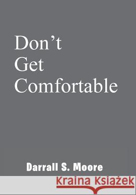 Don't Get Comfortable Darrall S. Moore 9781503547414 Xlibris Corporation - książka