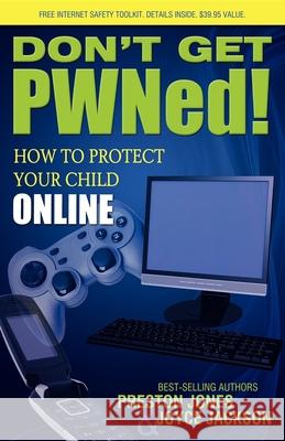 Don't Get PWNed!: How to Protect Your Child Online Preston Jones 9781600375200 Morgan James Publishing - książka