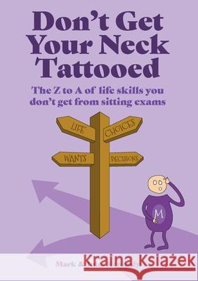 Don't Get Your Neck Tattooed: The Z to A of Life Skills That You Don't Get From Sitting Exams    9781911559795 3P Publishing - książka