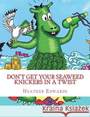 Don't get your Seaweed Knickers In a Twist Edwards, Heather 9781508745686 Createspace - książka