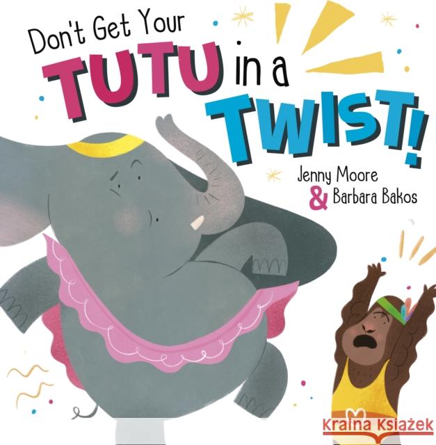 Don't Get Your Tutu in a Twist Jenny Moore 9781848867376 Maverick Arts Publishing - książka