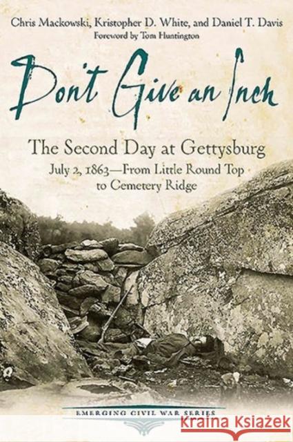Don't Give an Inch: The Second Day at Gettysburg, July 2, 1863 Chris Mackowski Daniel, Jr. Davis 9781611212297 Savas Beatie - książka