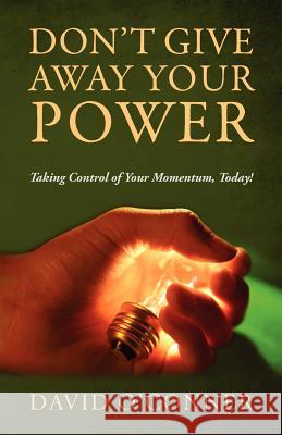 Don't Give Away Your Power: Taking Control of Your Momentum, Today! O'Conner, David 9781478719908 Outskirts Press - książka