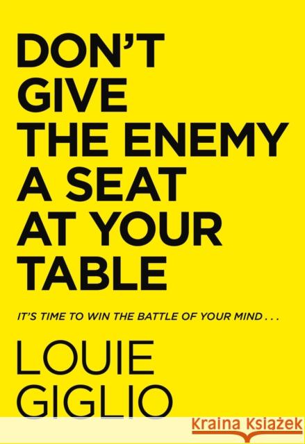 Don't Give the Enemy a Seat at Your Table: It's Time to Win the Battle of Your Mind... Louie Giglio 9780785247227 Thomas Nelson Publishers - książka