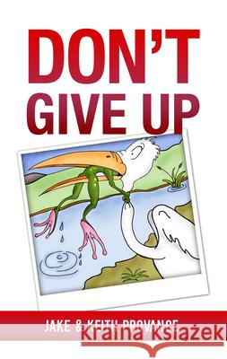 Don't Give Up Jake Provance Keith Provance 9781949106671 Word & Spirit Resources, LLC - książka