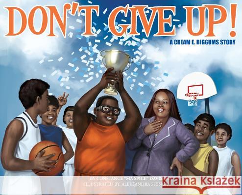 Don't Give Up!: a CREAM E. BIGGUMS story Davis, Constance R. 9781732612006 Constance Ma Spice Davis - książka