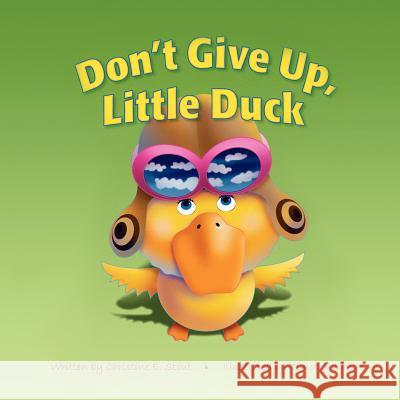 Don't Give Up, Little Duck! Christine E. Stout 9781466319936 Createspace - książka