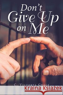 Don't Give up on Me C. Victorya Grace 9781728339566 Authorhouse - książka