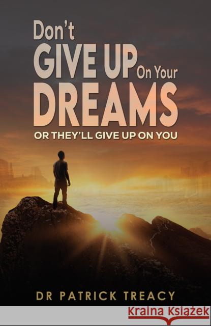 Don't Give Up on Your Dreams: Or they’ll give up on you Dr Patrick Treacy 9781035859139 Austin Macauley Publishers - książka