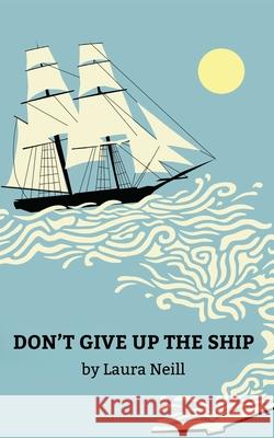 Don't Give Up the Ship Laura Neill 9781968051181 Uproar Theatrics - książka