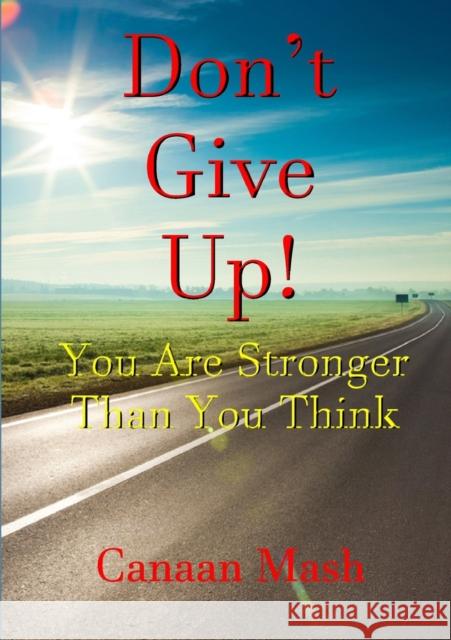 Don't Give Up! You are Stronger Than You Think Canaan Mash 9781326444020 Lulu.com - książka