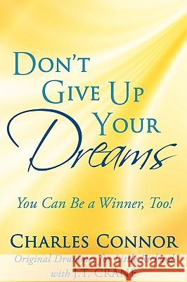 Don't Give Up Your Dreams: You Can Be a Winner, Too! Connor, Charles 9781434371799 AUTHORHOUSE - książka