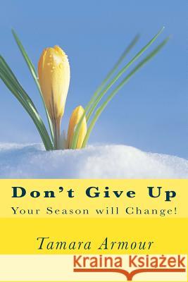 Don't Give Up: Your Season will Change! Armour, Tamara 9781548161538 Createspace Independent Publishing Platform - książka