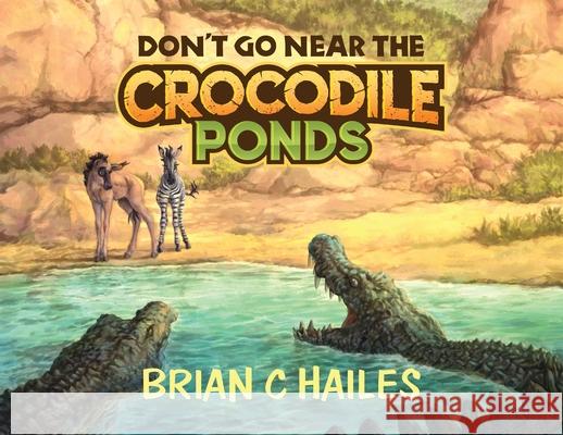 Don't Go Near the Crocodile Ponds Brian C Hailes 9780982599426 Epic Edge Publishing - książka