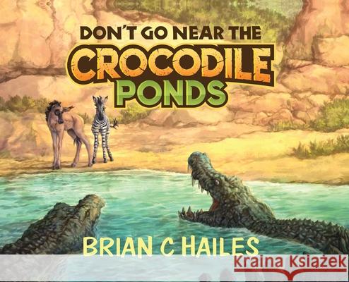 Don't Go Near the Crocodile Ponds Brian C. Hailes 9781951374808 Epic Edge Publishing - książka