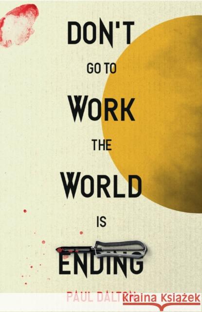 Don't Go To Work The World Is Ending Paul Dalton 9781738442171 Indie Novella - książka