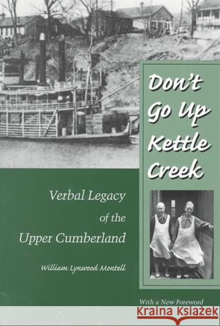Don't Go Up Kettle Creek: Verbal Legacy Upper Cumberland Montell, William Lynwood 9781572330849 University of Tennessee Press - książka