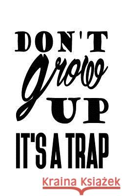 Don't grow up it's a trap Notebook, Mind 9781537289120 Createspace Independent Publishing Platform - książka