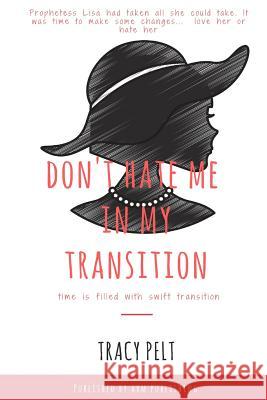 Don't Hate Me In My Transition Tracy Pelt 9781387407163 Lulu.com - książka