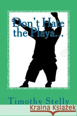 Don't Hate the Playa Timothy Stelly 9781983622793 Createspace Independent Publishing Platform - książka