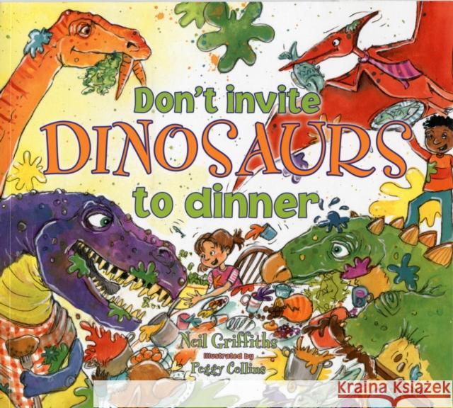 Don't Invite Dinosaurs to Dinner Neil Griffiths, Peggy Collins 9781905434848 Red Robin Books - książka