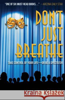 Don't Just Breathe: Take Control of Your Life -- or Be a Spectator Graziano, John 9780692119358 Breathe, LLC - książka