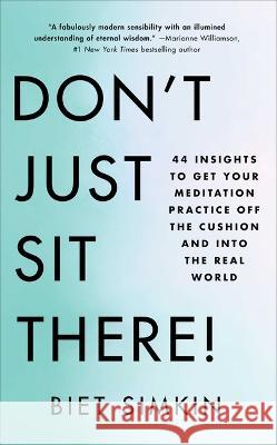 Don\'t Just Sit There!: 44 Insights to Get Your Meditation Practice Off the Cushion and Into the Real World Biet Simkin 9781501193200 Atria Books - książka