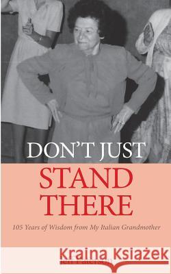 Don't Just Stand There: 105 Years of Wisdom from My Italian Grandmother Jeff Paterson 9780615810072 Cataract Books - książka