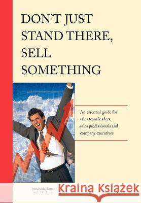 Don't Just Stand There - Sell Something Stu Schlackman 9781418496623 Authorhouse - książka