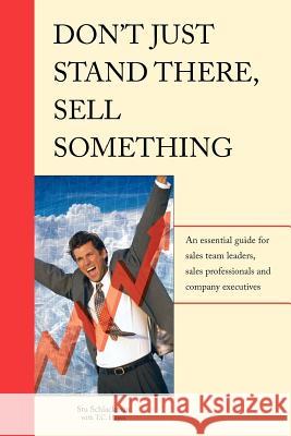 Don't Just Stand There - Sell Something Stu Schlackman 9781418496630 Authorhouse - książka