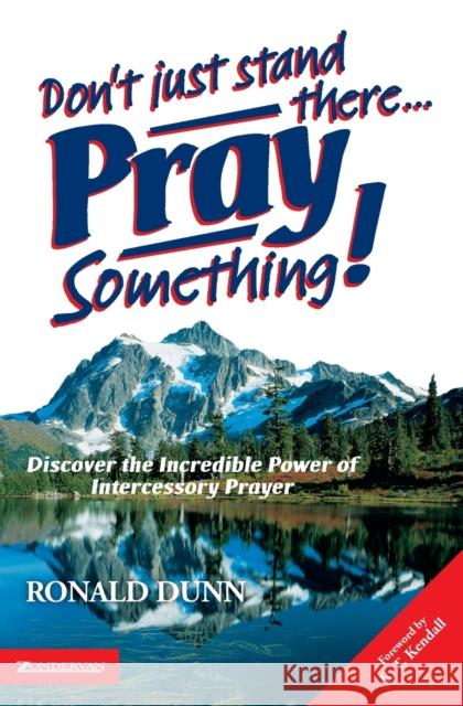 Don't Just Stand There, Pray Something Ronald Dunn 9780007118793 ZONDERVAN PUBLISHING HOUSE - książka