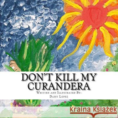 Don't Kill My Curandera Daisy Lopez 9781719131087 Createspace Independent Publishing Platform - książka