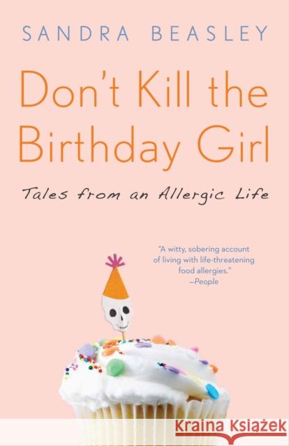 Don't Kill the Birthday Girl: Tales from an Allergic Life Beasley, Sandra 9780307588128 Broadway Books - książka