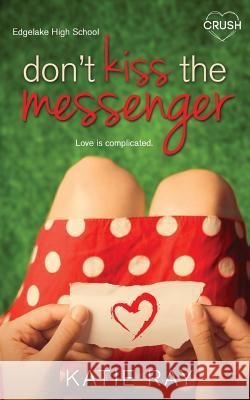 Don't Kiss the Messenger Katie Ray 9781544236797 Createspace Independent Publishing Platform - książka